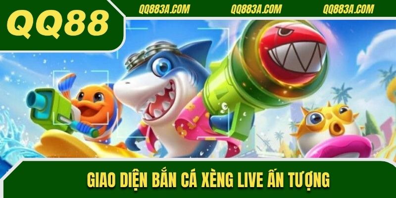 Giao diện Bắn Cá Xèng Live ấn tượng